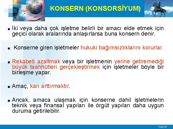 KONSERN (KONSORSİYUM) ■ İki veya daha çok işletme belirli bir amacı elde etmek için