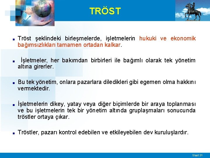 TRÖST ■ Tröst şeklindeki birleşmelerde, işletmelerin hukuki ve ekonomik bağımsızlıkları tamamen ortadan kalkar. ■