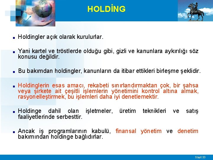 HOLDİNG ■ Holdingler açık olarak kurulurlar. ■ Yani kartel ve tröstlerde olduğu gibi, gizli