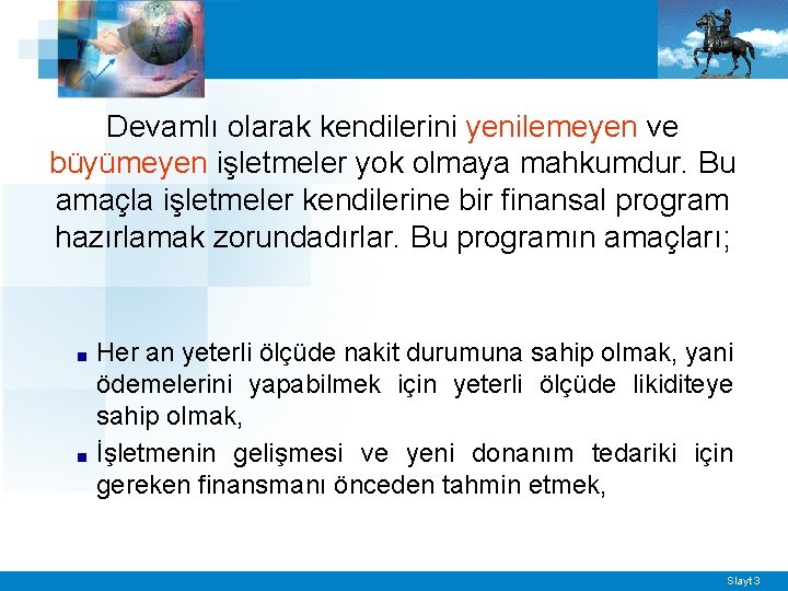 Devamlı olarak kendilerini yenilemeyen ve büyümeyen işletmeler yok olmaya mahkumdur. Bu amaçla işletmeler kendilerine
