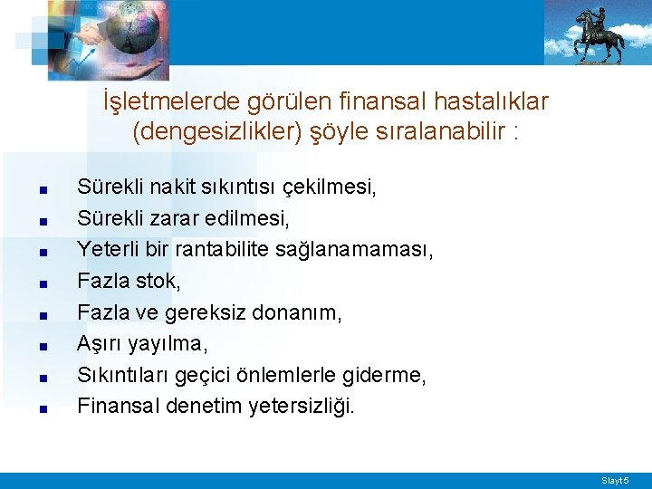 İşletmelerde görülen finansal hastalıklar (dengesizlikler) şöyle sıralanabilir : ■ ■ ■ ■ Sürekli nakit