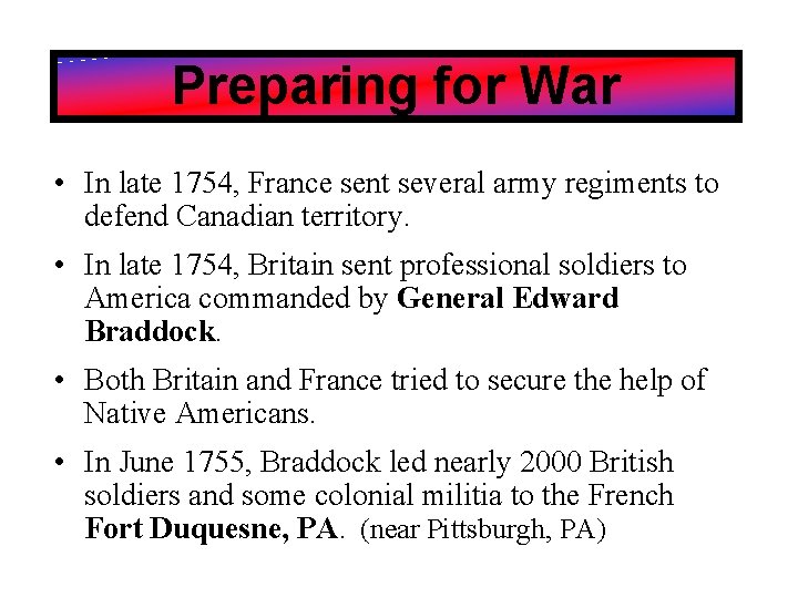 Preparing for War • In late 1754, France sent several army regiments to defend