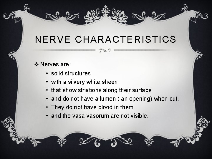NERVE CHARACTERISTICS v Nerves are: • • • solid structures with a silvery white