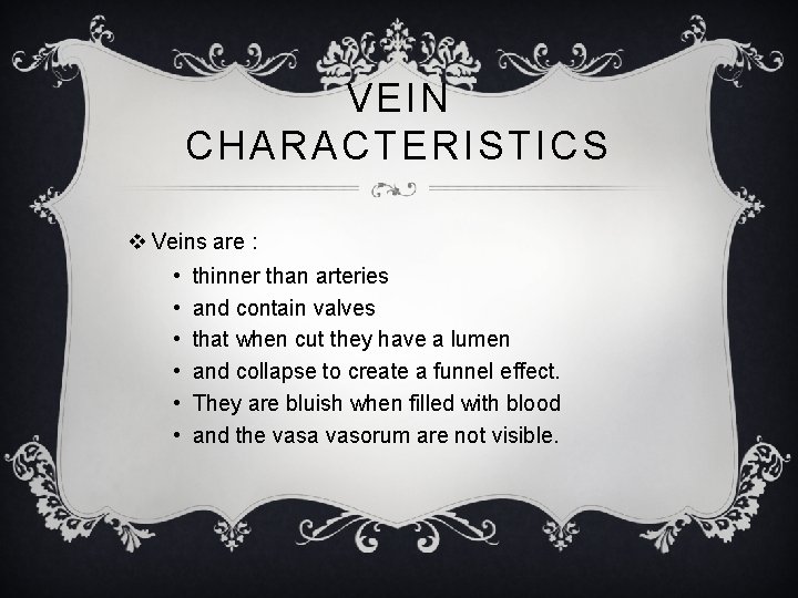 VEIN CHARACTERISTICS v Veins are : • • • thinner than arteries and contain