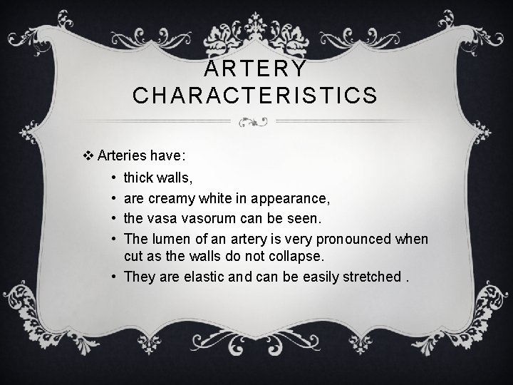 ARTERY CHARACTERISTICS v Arteries have: • • thick walls, are creamy white in appearance,