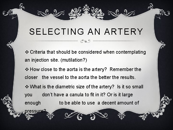 SELECTING AN ARTERY v Criteria that should be considered when contemplating an injection site.