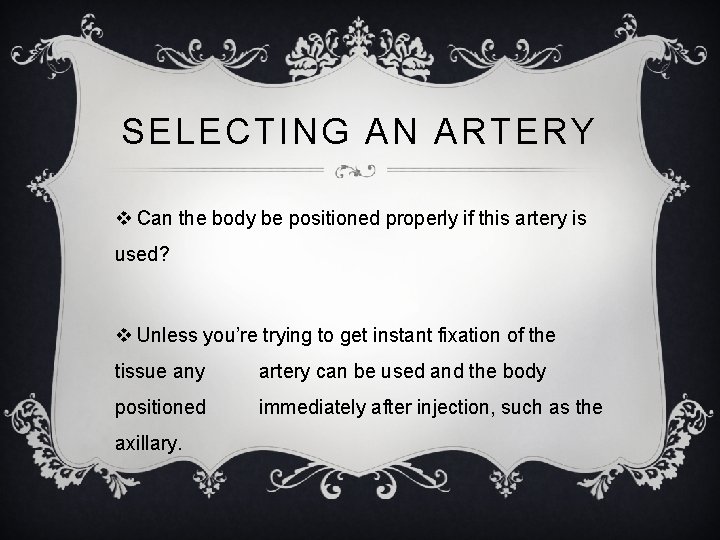 SELECTING AN ARTERY v Can the body be positioned properly if this artery is