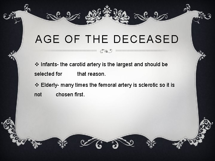 AGE OF THE DECEASED v Infants- the carotid artery is the largest and should