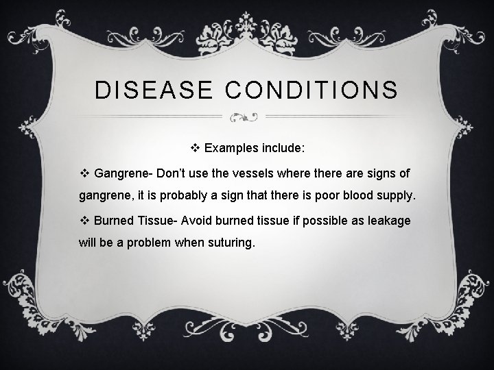 DISEASE CONDITIONS v Examples include: v Gangrene- Don’t use the vessels where there are