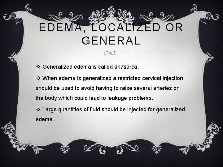 EDEMA, LOCALIZED OR GENERAL v Generalized edema is called anasarca. v When edema is