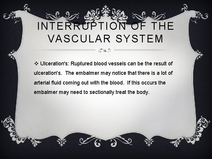 INTERRUPTION OF THE VASCULAR SYSTEM v Ulceration's: Ruptured blood vessels can be the result