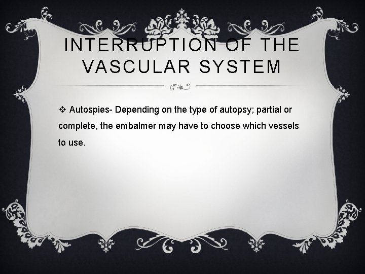 INTERRUPTION OF THE VASCULAR SYSTEM v Autospies- Depending on the type of autopsy; partial