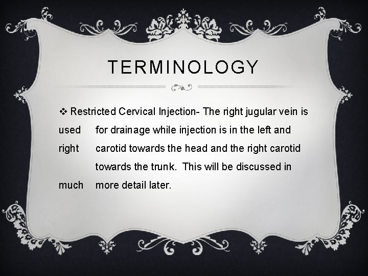 TERMINOLOGY v Restricted Cervical Injection- The right jugular vein is used for drainage while
