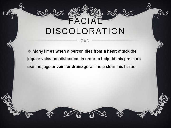 FACIAL DISCOLORATION v Many times when a person dies from a heart attack the