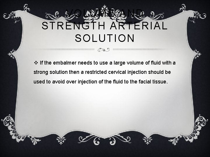 VOLUME AND STRENGTH ARTERIAL SOLUTION v If the embalmer needs to use a large