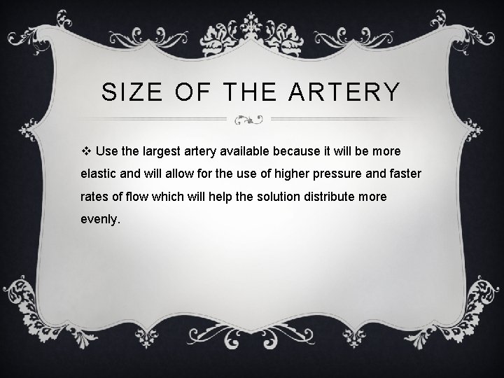 SIZE OF THE ARTERY v Use the largest artery available because it will be