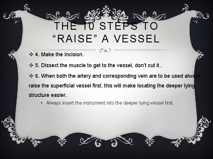 THE 10 STEPS TO “RAISE” A VESSEL v 4. Make the incision. v 5.
