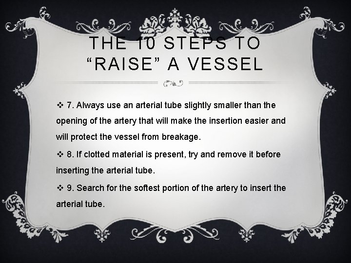 THE 10 STEPS TO “RAISE” A VESSEL v 7. Always use an arterial tube
