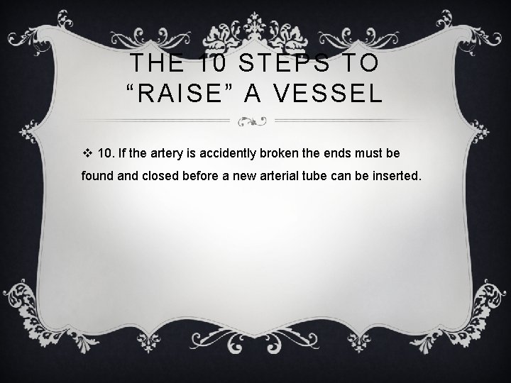 THE 10 STEPS TO “RAISE” A VESSEL v 10. If the artery is accidently