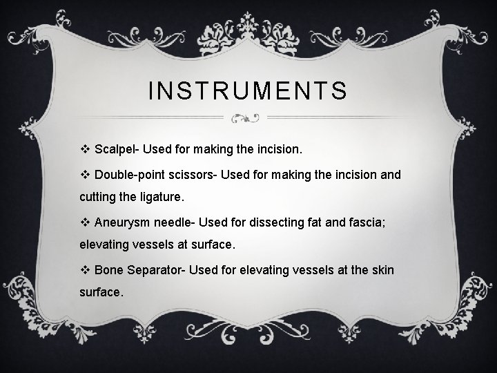 INSTRUMENTS v Scalpel- Used for making the incision. v Double-point scissors- Used for making