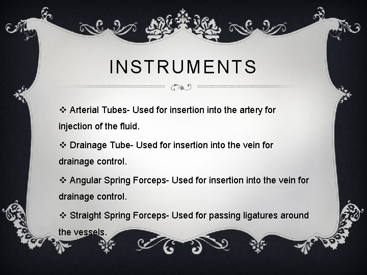 INSTRUMENTS v Arterial Tubes- Used for insertion into the artery for injection of the