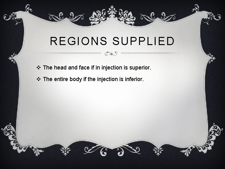 REGIONS SUPPLIED v The head and face if in injection is superior. v The