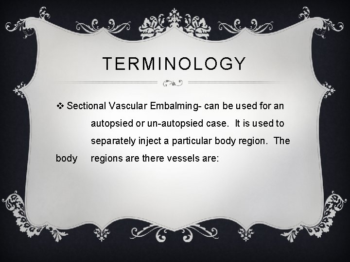 TERMINOLOGY v Sectional Vascular Embalming- can be used for an autopsied or un-autopsied case.