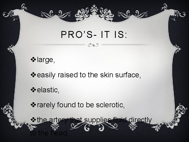 PRO’S- IT IS: vlarge, veasily raised to the skin surface, velastic, vrarely found to