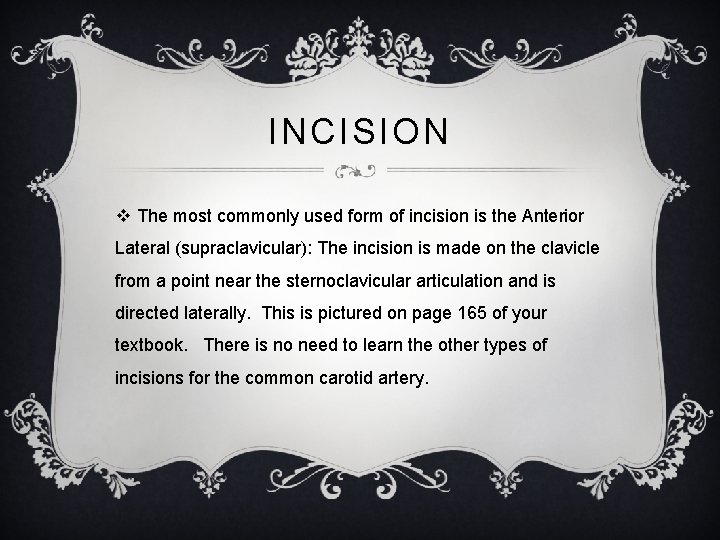 INCISION v The most commonly used form of incision is the Anterior Lateral (supraclavicular):