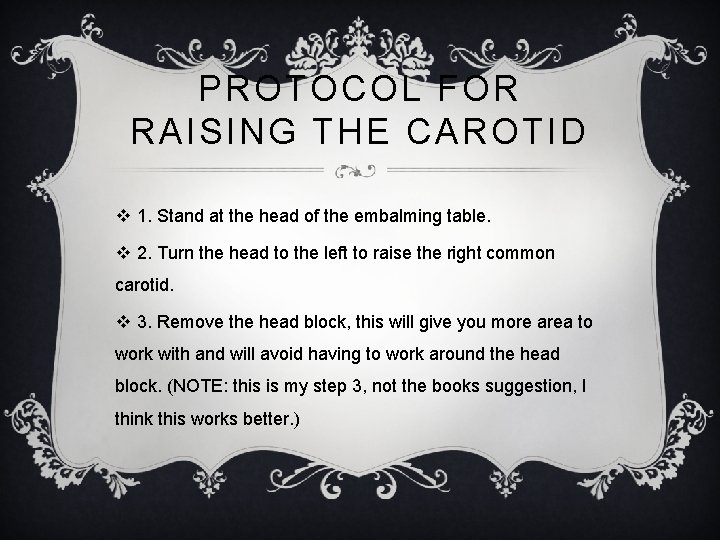 PROTOCOL FOR RAISING THE CAROTID v 1. Stand at the head of the embalming