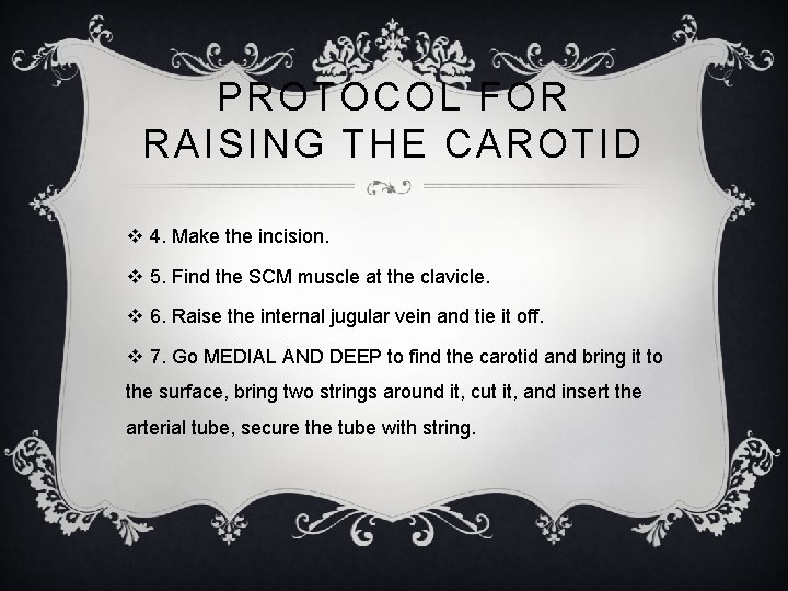 PROTOCOL FOR RAISING THE CAROTID v 4. Make the incision. v 5. Find the