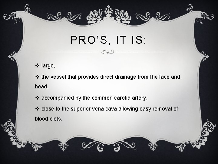 PRO’S, IT IS: v large, v the vessel that provides direct drainage from the