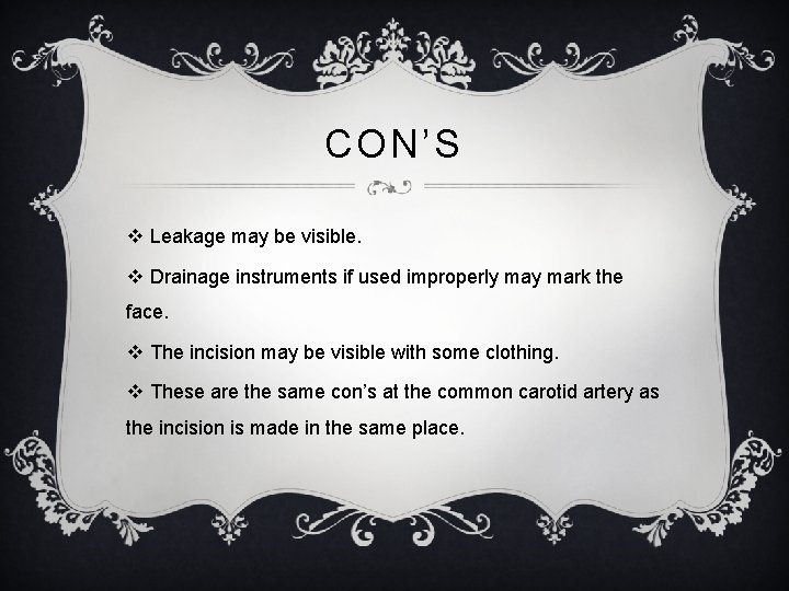 CON’S v Leakage may be visible. v Drainage instruments if used improperly mark the