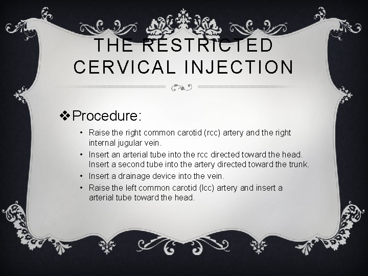THE RESTRICTED CERVICAL INJECTION v. Procedure: • Raise the right common carotid (rcc) artery
