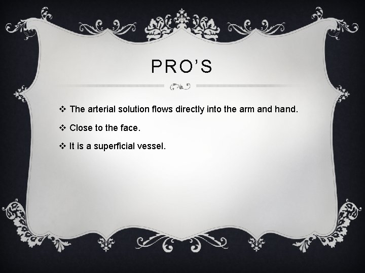 PRO’S v The arterial solution flows directly into the arm and hand. v Close