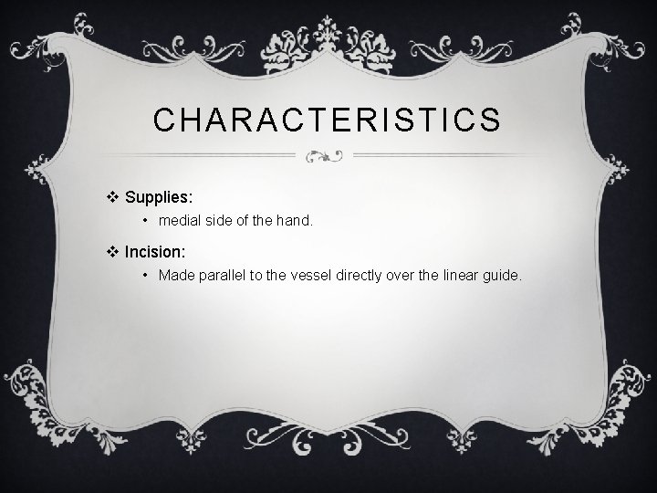 CHARACTERISTICS v Supplies: • medial side of the hand. v Incision: • Made parallel