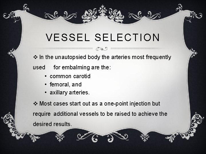 VESSEL SELECTION v In the unautopsied body the arteries most frequently used for embalming