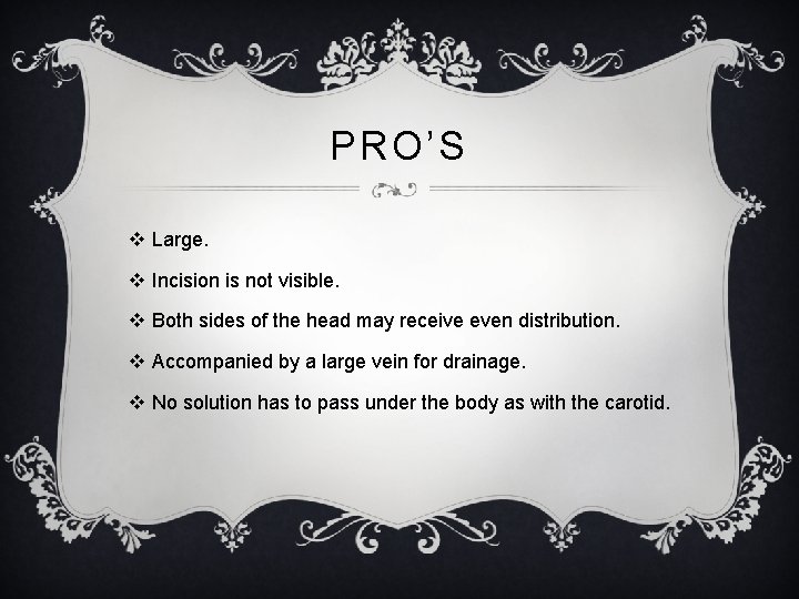 PRO’S v Large. v Incision is not visible. v Both sides of the head