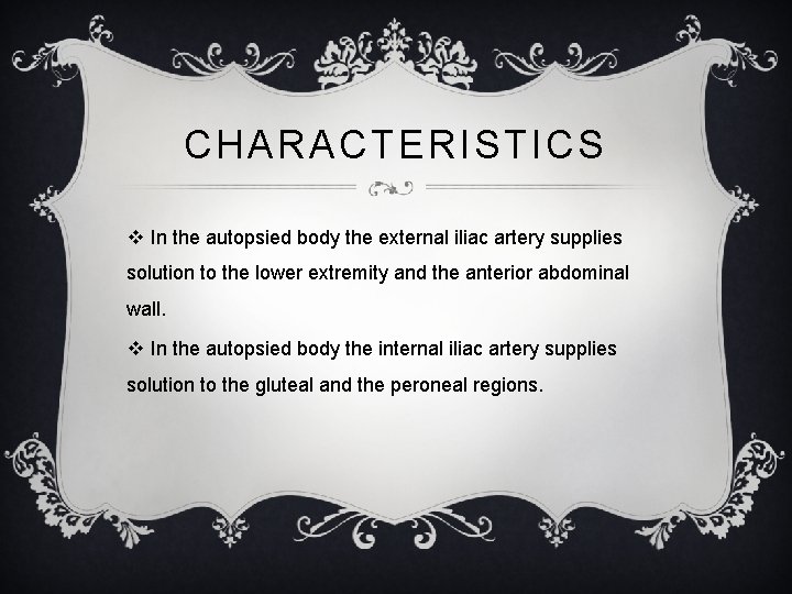 CHARACTERISTICS v In the autopsied body the external iliac artery supplies solution to the