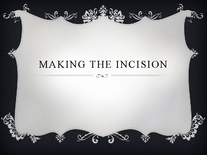 MAKING THE INCISION 