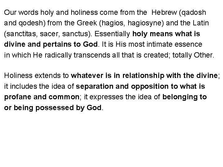 Our words holy and holiness come from the Hebrew (qadosh and qodesh) from the