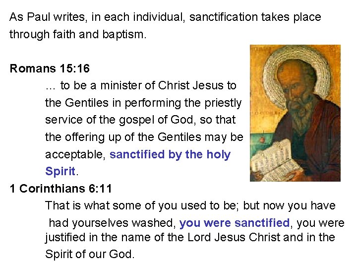 As Paul writes, in each individual, sanctification takes place through faith and baptism. Romans