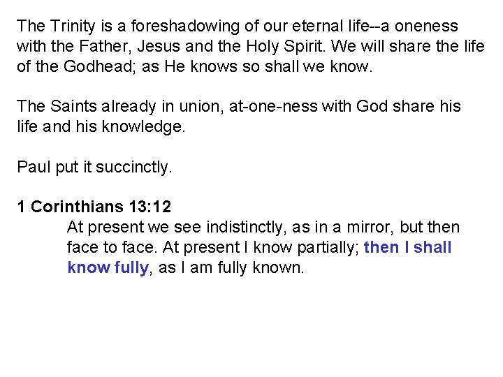 The Trinity is a foreshadowing of our eternal life--a oneness with the Father, Jesus