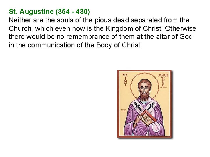 St. Augustine (354 - 430) Neither are the souls of the pious dead separated