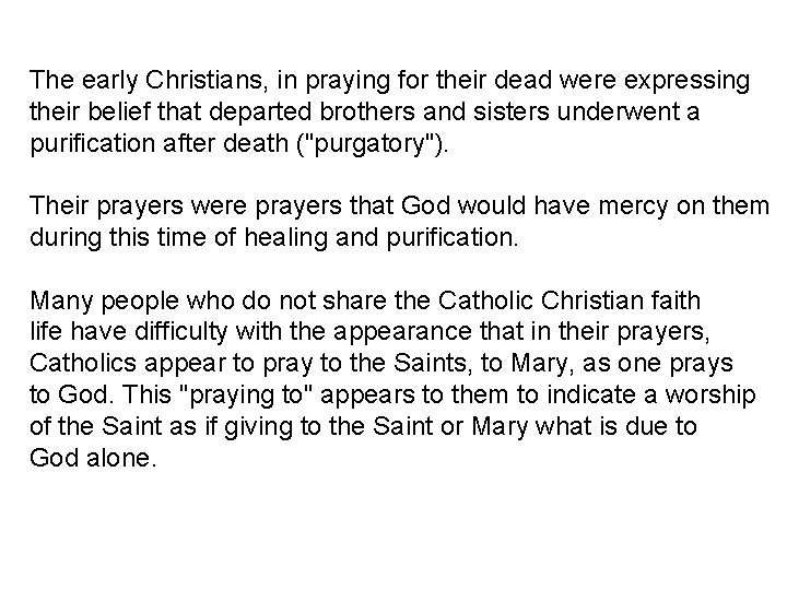 The early Christians, in praying for their dead were expressing their belief that departed