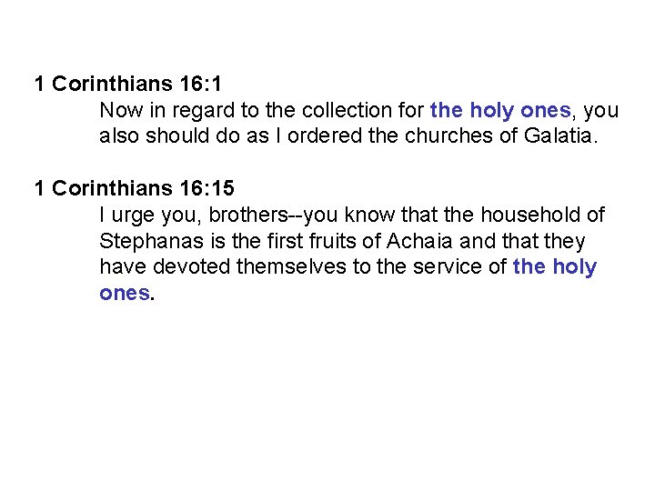 1 Corinthians 16: 1 Now in regard to the collection for the holy ones,