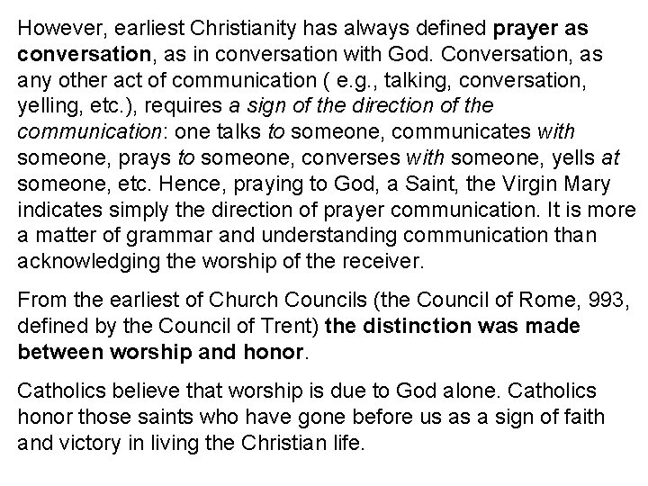 However, earliest Christianity has always defined prayer as conversation, as in conversation with God.