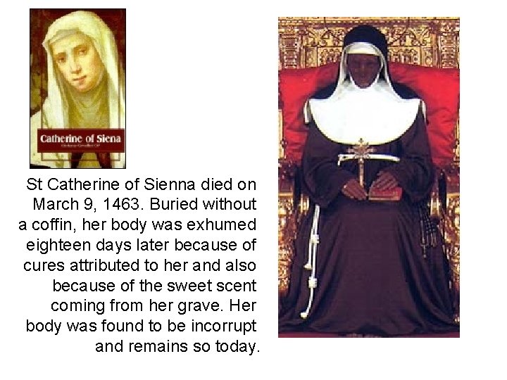 St Catherine of Sienna died on March 9, 1463. Buried without a coffin, her
