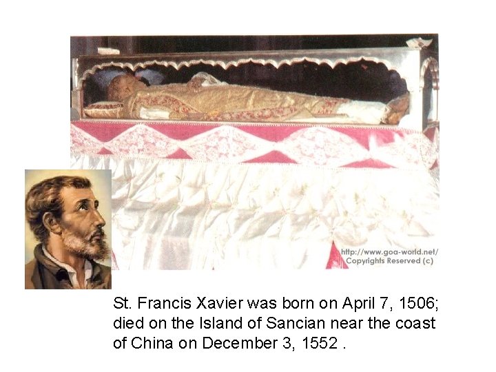 St. Francis Xavier was born on April 7, 1506; died on the Island of