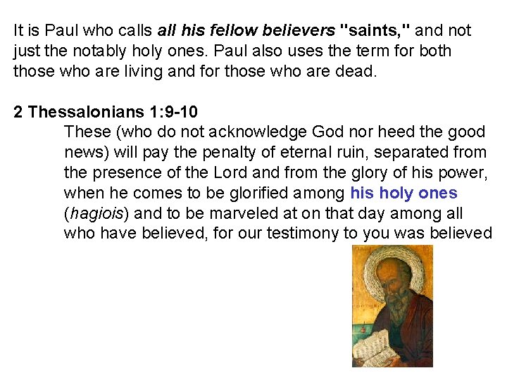 It is Paul who calls all his fellow believers "saints, " and not just